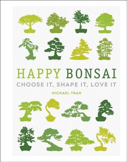 Happy Bonsai : Choose It, Shape It, Love It | Michael Tran | ISBN: 9780241412381